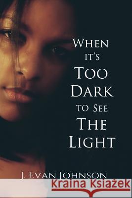 When it's Too Dark to See the Light Johnson, J. Evan 9780996739016 2 Theory Books - książka