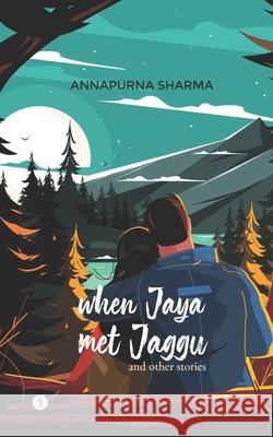 When Jaya met Jaggu: and other stories Annapurna Sharma 9789391431358 Hawakal Publishers Private Limited - książka