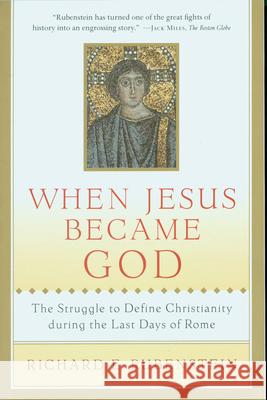 When Jesus Became God: The Struggle to Define Christianity During the Last Days of Rome Richard E. Rubenstein Michelle Brook 9780156013154 Harvest/HBJ Book - książka