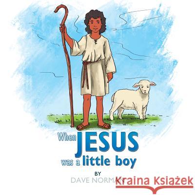 When Jesus was a little boy Norman, Dave 9781514405956 Xlibris Corporation - książka