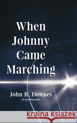 When Johnny Came Marching John R. Downes 9781468572278 Authorhouse - książka