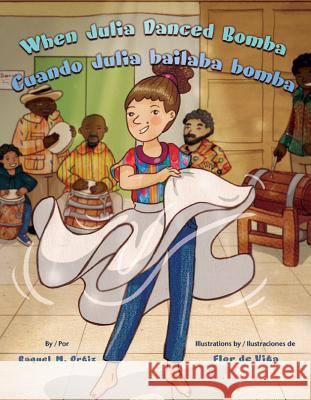 When Julia Danced Bomba/Cuando Julia Bailaba Bomba Ortiz, Raquel M. 9781558858862 Pinata Books - książka