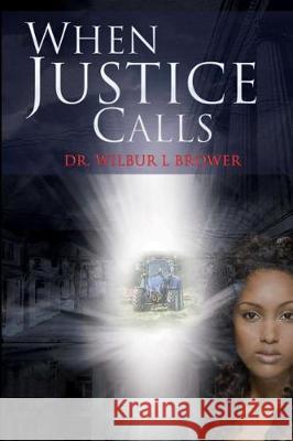 When Justice Calls Wilbur Brower 9780989483834 Pwp Publishing - książka