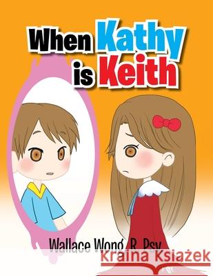 When Kathy Is Keith Dr Wallace Wong 9781465371416 Xlibris Corporation - książka