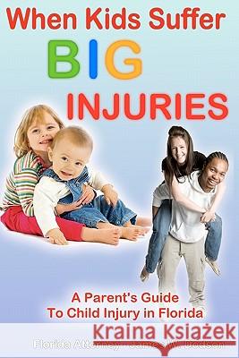 When Kids Suffer BIG Injuries: A Parent's Guide to Child Injury in Florida Dodson, James W. 9781452854212 Createspace - książka