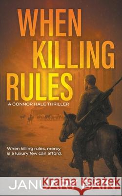 When Killing Rules: A Post-Apocalyptic Survival Thriller January Bain 9781685497477 Rough Edges Press - książka