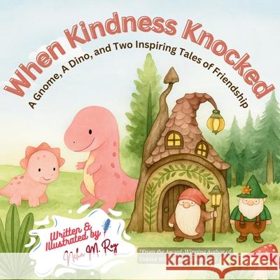 When Kindness Knocked: A Gnome, A Dino, and Two Inspiring Tales of Friendship Neha Moghe Roy 9789811780523 Chatterchirps - książka