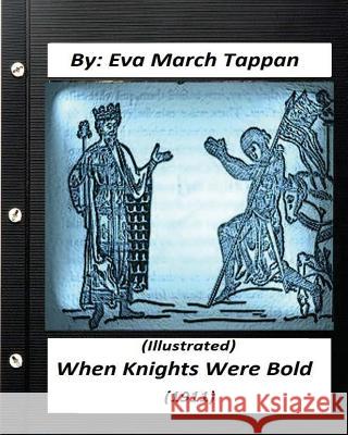 When Knights Were Bold. (1911) by Eva March Tappan (Illustrated) Eva March Tappan 9781530944323 Createspace Independent Publishing Platform - książka