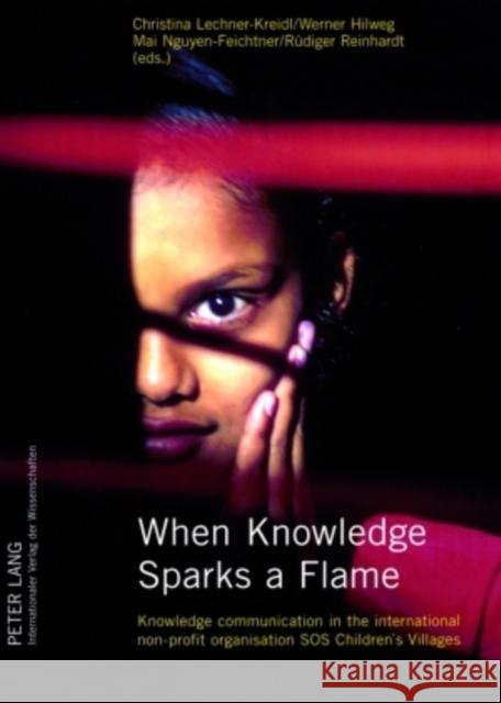 When Knowledge Sparks a Flame: Knowledge Communication in the International Non-Profit Organisation SOS Children's Villages Lechner-Kreidl, Christina 9783631565780 Peter Lang AG - książka