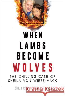 When Lambs Become Wolves: The Chilling Case of Sheila Von Wiese-Mack Rasul T. Freelain 9780809339969 Southern Illinois University Press - książka