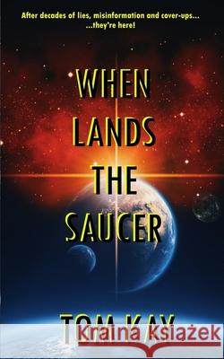 When Lands The Saucer Tom Kay 9798514873647 Independently Published - książka
