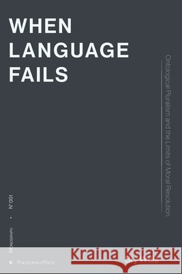 When Language Fails: Ontological Pluralism and the Limits of Moral Resolution Bry Willis 9781972025000 Philosophics Press - książka