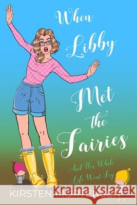 When Libby Met The Fairies And Her Whole Life Went Fey Kirsten Mortensen 9781735652337 Concealed Beauties Publishing - książka