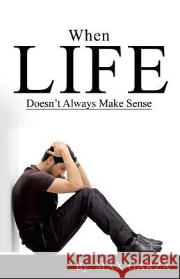 When Life doesn't Always Make Sense Max Garza 9781545647462 Xulon Press - książka