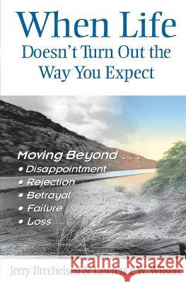 When Life Doesn't Turn Out the Way You Expect Jerry Brecheisen, Lawrence Wilson 9780834120693 Lillenas Publishing - książka