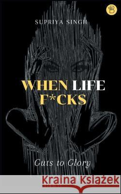 When Life F*cks Supriya Singh   9789393635082 Beeja House - książka