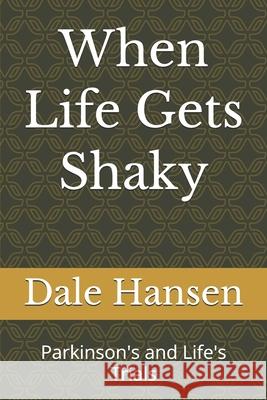 When Life Gets Shaky: Parkinson's and Life's Trials Dale Hansen 9780578583785 Dale Hansen - książka