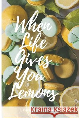 When Life Gives You Lemons: Walk with Gratitude Journal Joeytidiana Wyatt 9781684741489 Lulu.com - książka
