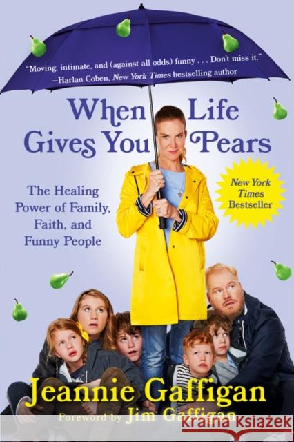 When Life Gives You Pears : The Healing Power of Family, Faith, and Funny People Jeannie Gaffigan 9781538751053 Grand Central Publishing - książka