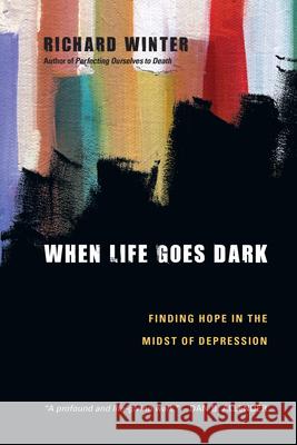 When Life Goes Dark: Finding Hope in the Midst of Depression Winter, Richard 9780830834686 IVP Books - książka