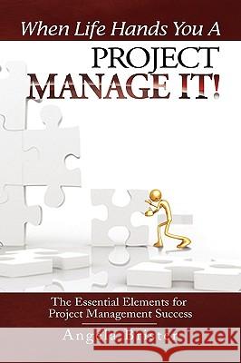 When Life Hands You A Project, Manage It! Brister, Angela 9781441534132 Xlibris Corporation - książka