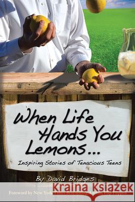 When Life Hands You Lemons ...: Inspiring Stories of Tenacious Teens David Bridges 9781490833675 WestBow Press - książka