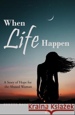 When Life Happens: A Story of Hope for the Abused Woman Evette Baugh 9781089496984 Independently Published - książka