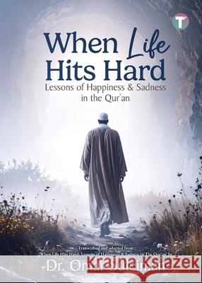 When Life Hits Hard: Lessons of Happiness & Sadness in the Qur'an Omar Suleiman 9789672844464 Tertib Publishing - książka