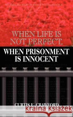When Life is Not Perfect, When Prisonment is Innocent Curtis E. Crawford 9781418452582 Authorhouse - książka