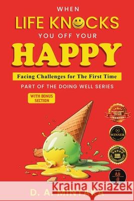 When Life Knocks You Off Your Happy: Facing Challenges For The First Time D. A. Mintaka 9781732342606 Publishdrive - książka