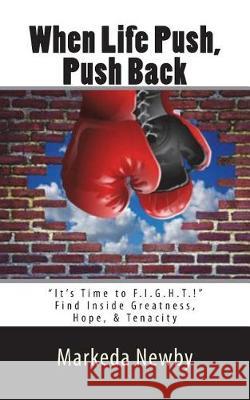 When Life Push, Push Back: It's Time to F.I.G.H.T. Markeda S. Newby Steven J. Drexler Zach Snyder 9781502586070 Createspace Independent Publishing Platform - książka
