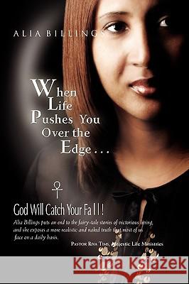 When Life Pushes You Over the Edge . . . Alia Billings 9781441588661 Xlibris Corporation - książka