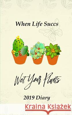 When Life Succs Wet Your Plants: 2019 Diary Shayley Stationery Books 9781723876585 Independently Published - książka