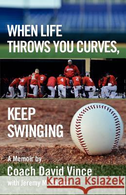 When Life Throws You Curves, Keep Swinging David Vince Jeffery M. Harper 9781880292457 Langmarc Publishing - książka
