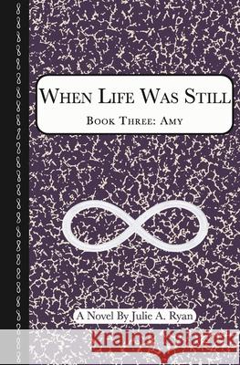 When Life Was Still: Book Three: Amy Ryan, Julie A. 9781733194334 Julie A. \Ryan - książka