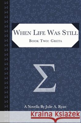 When Life Was Still: Book Two: Greta Ryan, Julie A. 9781733194327 Julie A. \Ryan - książka