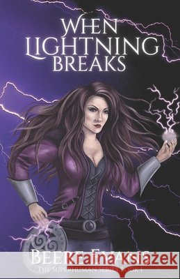 When Lightning Breaks: The Superhuman Series Book One Evans, Beebe 9798991830614 Be Books L.L.C - książka