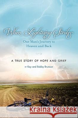 When Lightning Strikes: One Man's Journey to Heaven and Back: A True Story of Hope and Grief Bobby Brunson 9781450555722 Createspace - książka