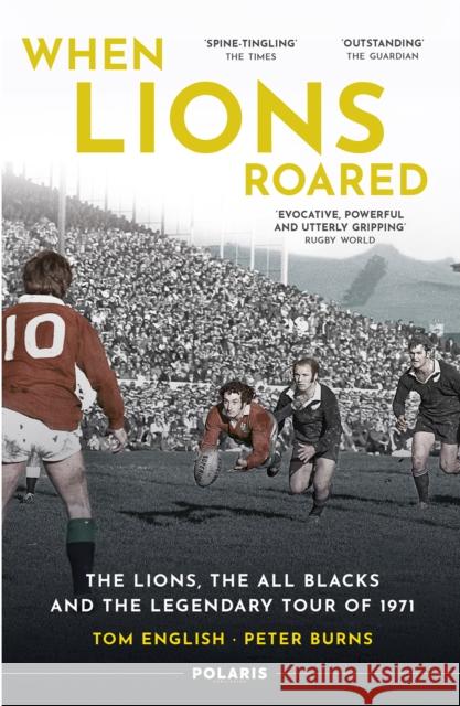 When Lions Roared: The Lions, the All Blacks and the Legendary Tour of 1971 Peter Burns 9781913538163 Polaris Publishing Limited - książka