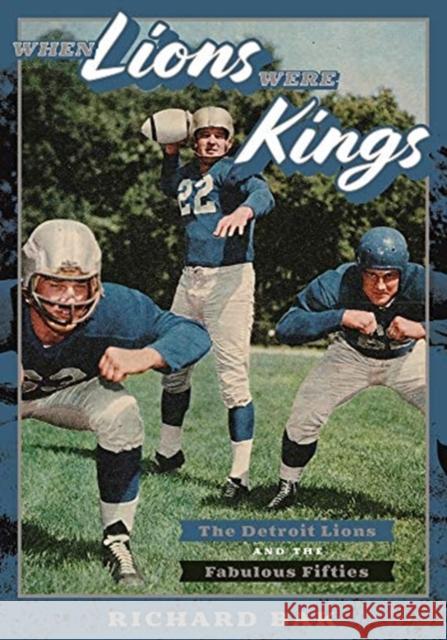 When Lions Were Kings: The Detroit Lions and the Fabulous Fifties Richard Bak 9780814334270 Painted Turtle Book - książka