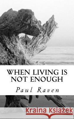 When Living is not Enough Raven, Paul 9781517501440 Createspace Independent Publishing Platform - książka