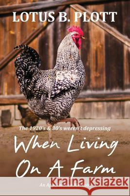 When Living On A Farm: An Appalachian Memoir Plott, Lotus 9780998589947 Red Press Co - książka