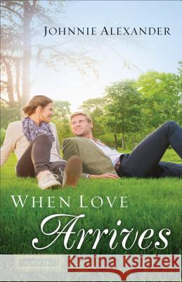 When Love Arrives: A Novel Johnnie Alexander 9780800726416 Fleming H. Revell Company - książka