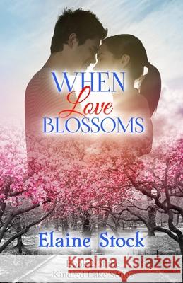 When Love Blossoms: Book 2 of the Kindred Lake Series Elaine Stock 9780999576342 Elaine Stock - książka