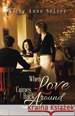 When Love Comes Back Around Kelly Anne Setzer 9781491761595 iUniverse - książka