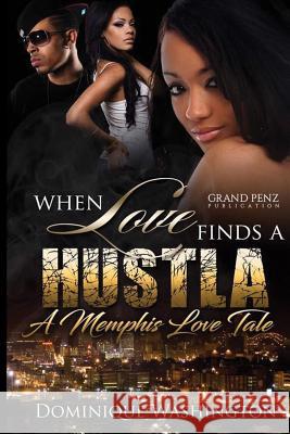 When Love Finds a Hustla: A Memphis Love Tale Dominique Washington 9781544044422 Createspace Independent Publishing Platform - książka