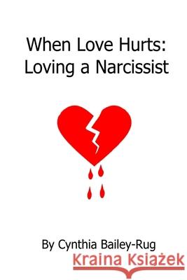 When Love Hurts: Loving a Narcissist Cynthia Bailey-Rug 9780359024650 Lulu.com - książka