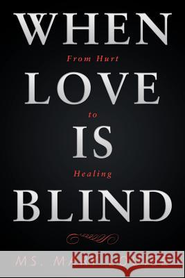 When Love Is Blind: From Hurt to Healing MS Mary Louise 9781984541932 Xlibris Us - książka
