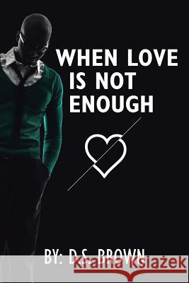 When Love Is Not Enough D S Brown 9781504973328 Authorhouse - książka