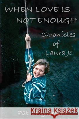 When Love is Not Enough: Chronicles of LauraJo Engebrecht, Pat 9781461185789 Createspace Independent Publishing Platform - książka